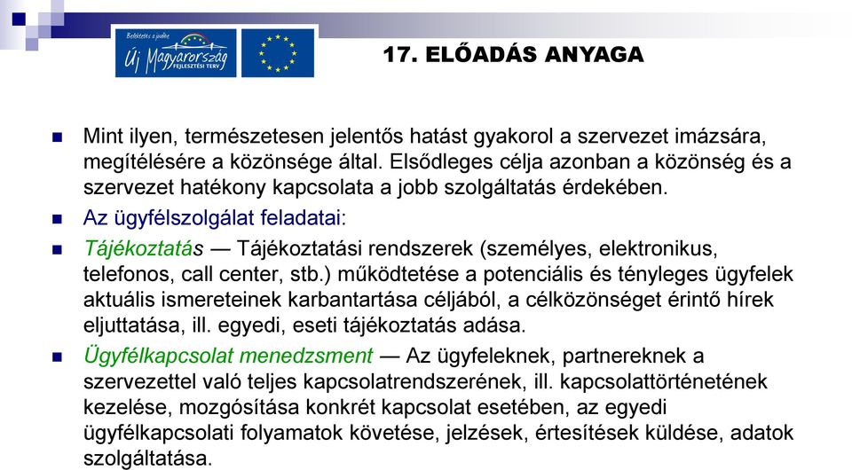 Az ügyfélszolgálat feladatai: Tájékoztatás Tájékoztatási rendszerek (személyes, elektronikus, telefonos, call center, stb.