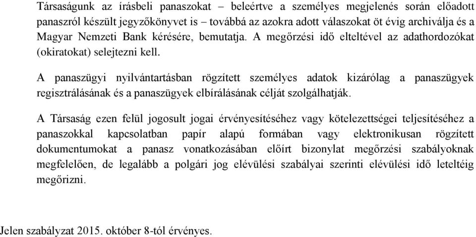 A panaszügyi nyilvántartásban rögzített személyes adatok kizárólag a panaszügyek regisztrálásának és a panaszügyek elbírálásának célját szolgálhatják.