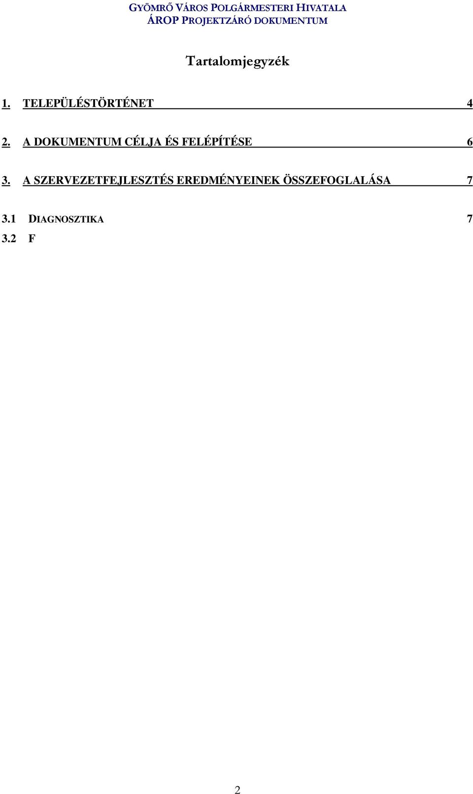 7 EREDMÉNYESSÉGI MUTATÓSZÁMOK 17 3.8 BALANCED SCORECARD 18 3.9 A PROJEKTELEMEK EGYMÁSRA ÉPÜLÉSE 18 4. HORIZONTÁLIS SZEMPONTOK TELJESÜLÉSE 21 4.1 CÉL- ÉS ÉRTÉKREND SZERINTI M KÖDÉS 21 4.