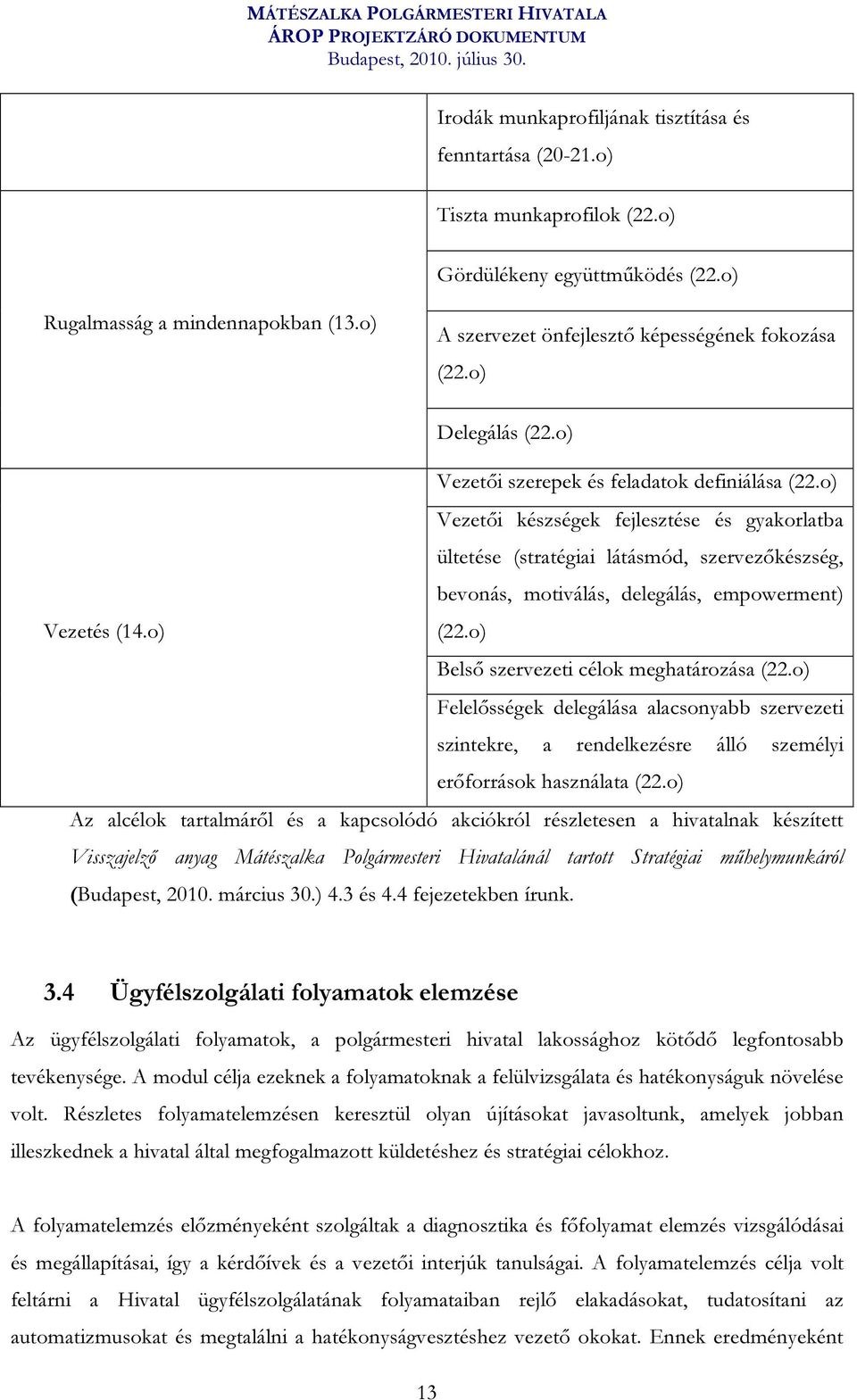 o) Vezetői készségek fejlesztése és gyakorlatba ültetése (stratégiai látásmód, szervezőkészség, bevonás, motiválás, delegálás, empowerment) Vezetés (14.o) (22.