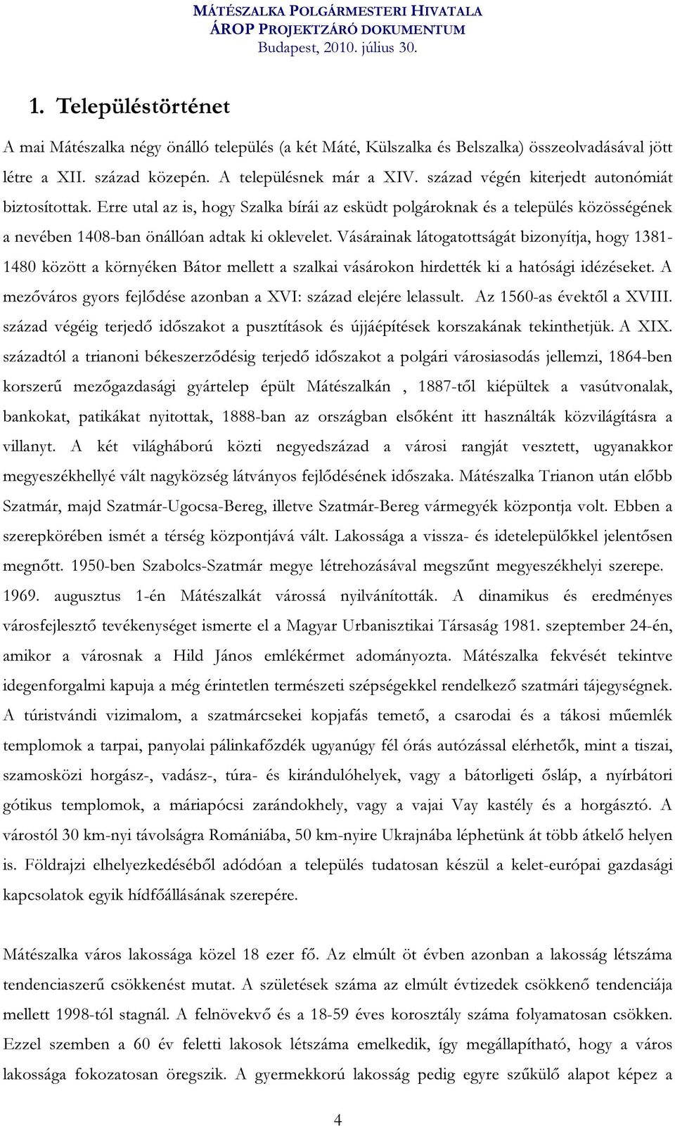 Vásárainak látogatottságát bizonyítja, hogy 1381-1480 között a környéken Bátor mellett a szalkai vásárokon hirdették ki a hatósági idézéseket.