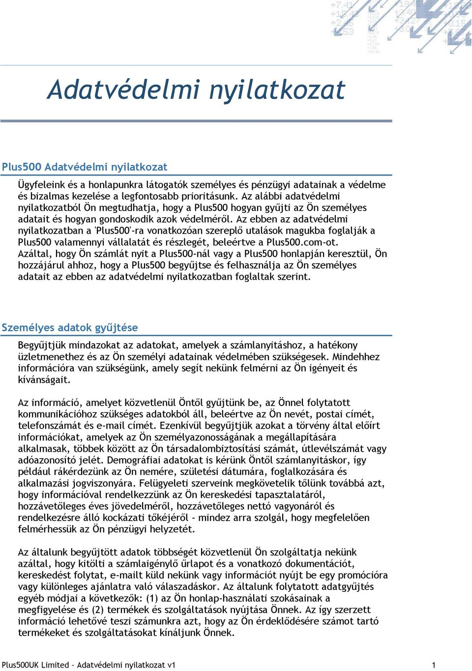 Az ebben az adatvédelmi nyilatkozatban a 'Plus500'-ra vonatkozóan szereplő utalások magukba foglalják a Plus500 valamennyi vállalatát és részlegét, beleértve a Plus500.com-ot.