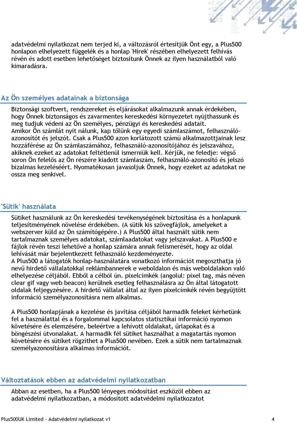 Az Ön személyes adatainak a biztonsága Biztonsági szoftvert, rendszereket és eljárásokat alkalmazunk annak érdekében, hogy Önnek biztonságos és zavarmentes kereskedési környezetet nyújthassunk és meg