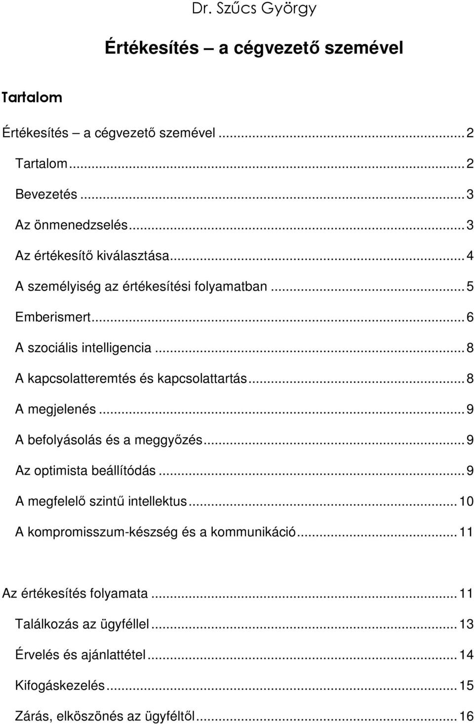 ..8 A kapcsolatteremtés és kapcsolattartás...8 A megjelenés...9 A befolyásolás és a meggyőzés...9 Az optimista beállítódás.