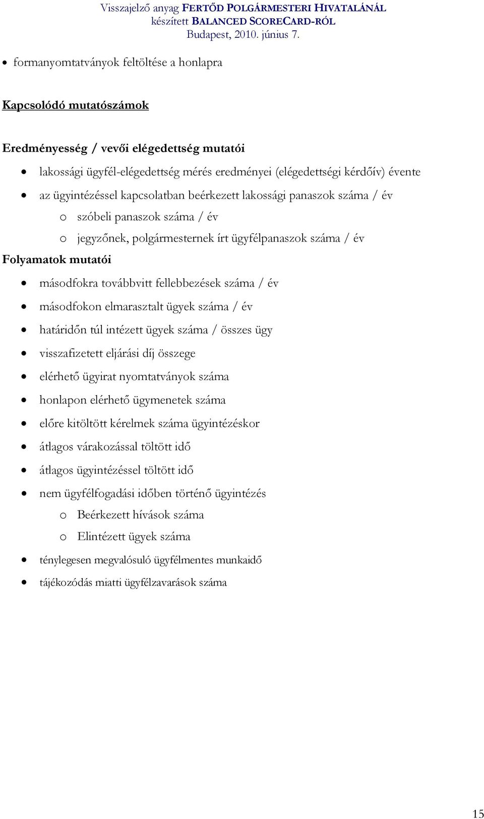 fellebbezések száma / év másodfokon elmarasztalt ügyek száma / év határidőn túl intézett ügyek száma / összes ügy visszafizetett eljárási díj összege elérhető ügyirat nyomtatványok száma honlapon