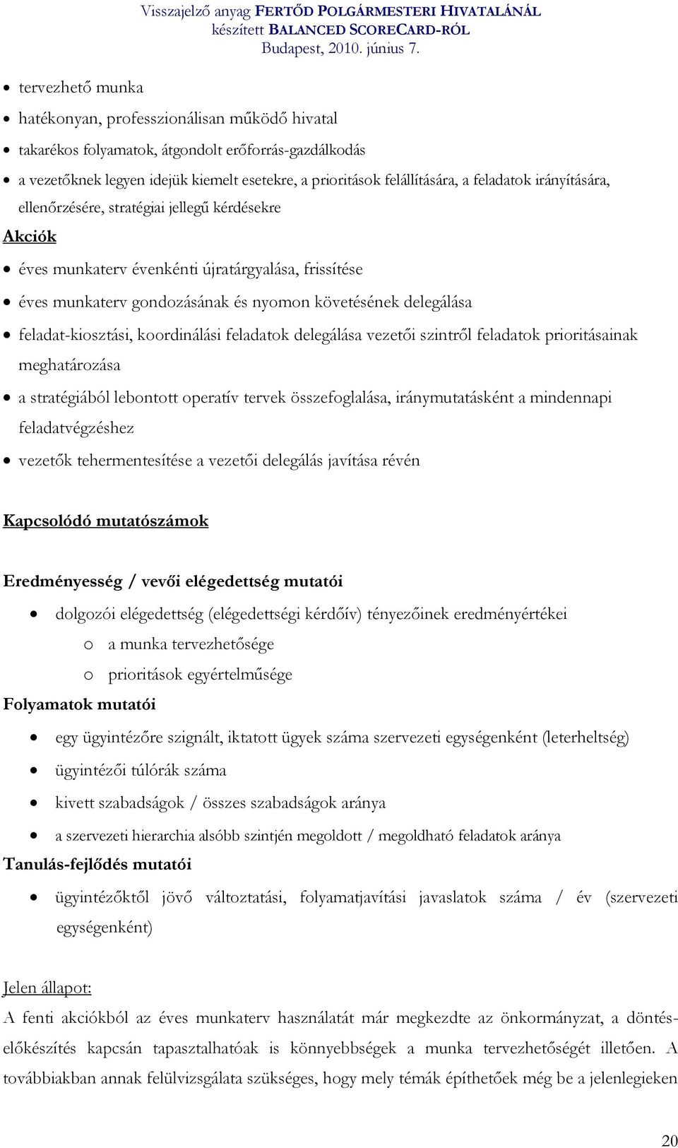 gondozásának és nyomon követésének delegálása feladat-kiosztási, koordinálási feladatok delegálása vezetői szintről feladatok prioritásainak meghatározása a stratégiából lebontott operatív tervek