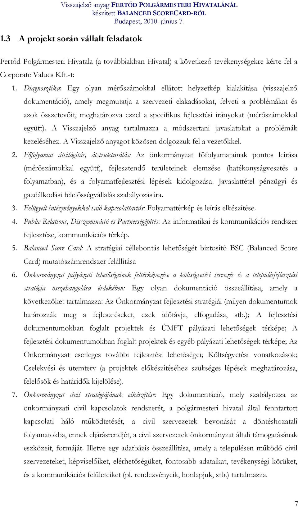 ezzel a specifikus fejlesztési irányokat (mérőszámokkal együtt). A Visszajelző anyag tartalmazza a módszertani javaslatokat a problémák kezeléséhez.