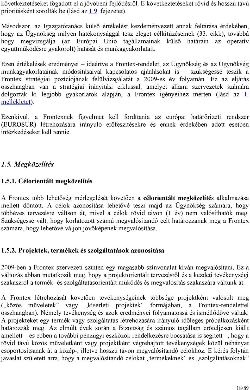 cikk), továbbá hogy megvizsgálja (az Európai Unió tagállamainak külsı határain az operatív együttmőködésre gyakorolt) hatását és munkagyakorlatait.