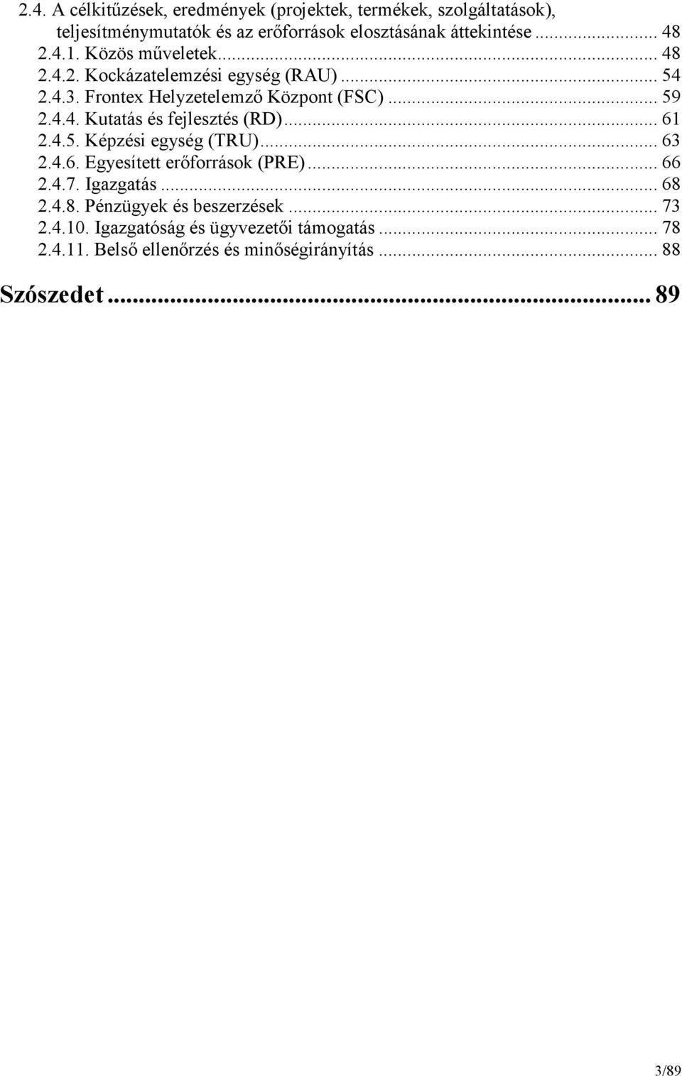 .. 61 2.4.5. Képzési egység (TRU)... 63 2.4.6. Egyesített erıforrások (PRE)... 66 2.4.7. Igazgatás... 68 2.4.8. Pénzügyek és beszerzések.