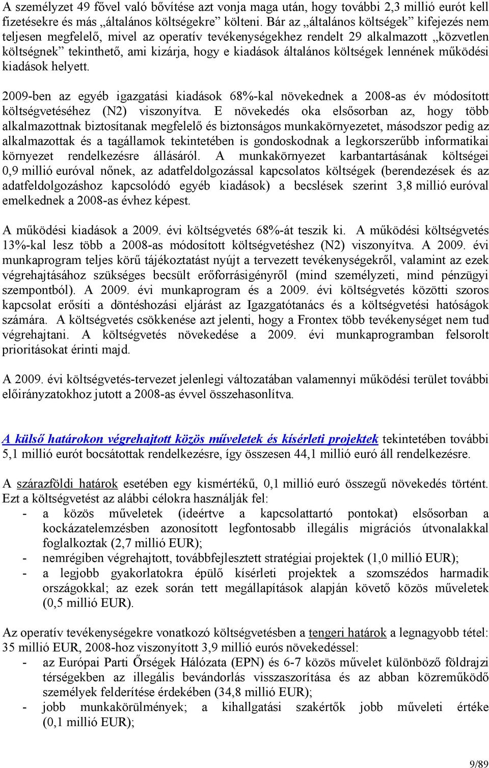 költségek lennének mőködési kiadások helyett. 2009-ben az egyéb igazgatási kiadások 68%-kal növekednek a 2008-as év módosított költségvetéséhez (N2) viszonyítva.