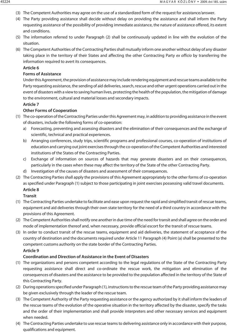 nature of assistance offered, its extent and conditions. (5) The information referred to under Paragraph (2) shall be continuously updated in line with the evolution of the situation.