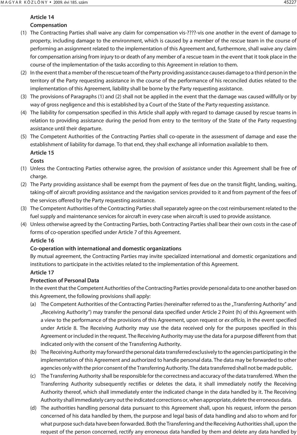 implementation of this Agreement and, furthermore, shall waive any claim for compensation arising from injury to or death of any member of a rescue team in the event that it took place in the course