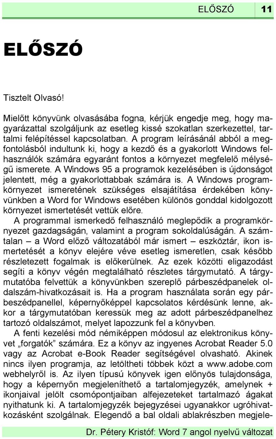 A Windows 95 a programok kezelésében is újdonságot jelentett, még a gyakorlottabbak számára is.