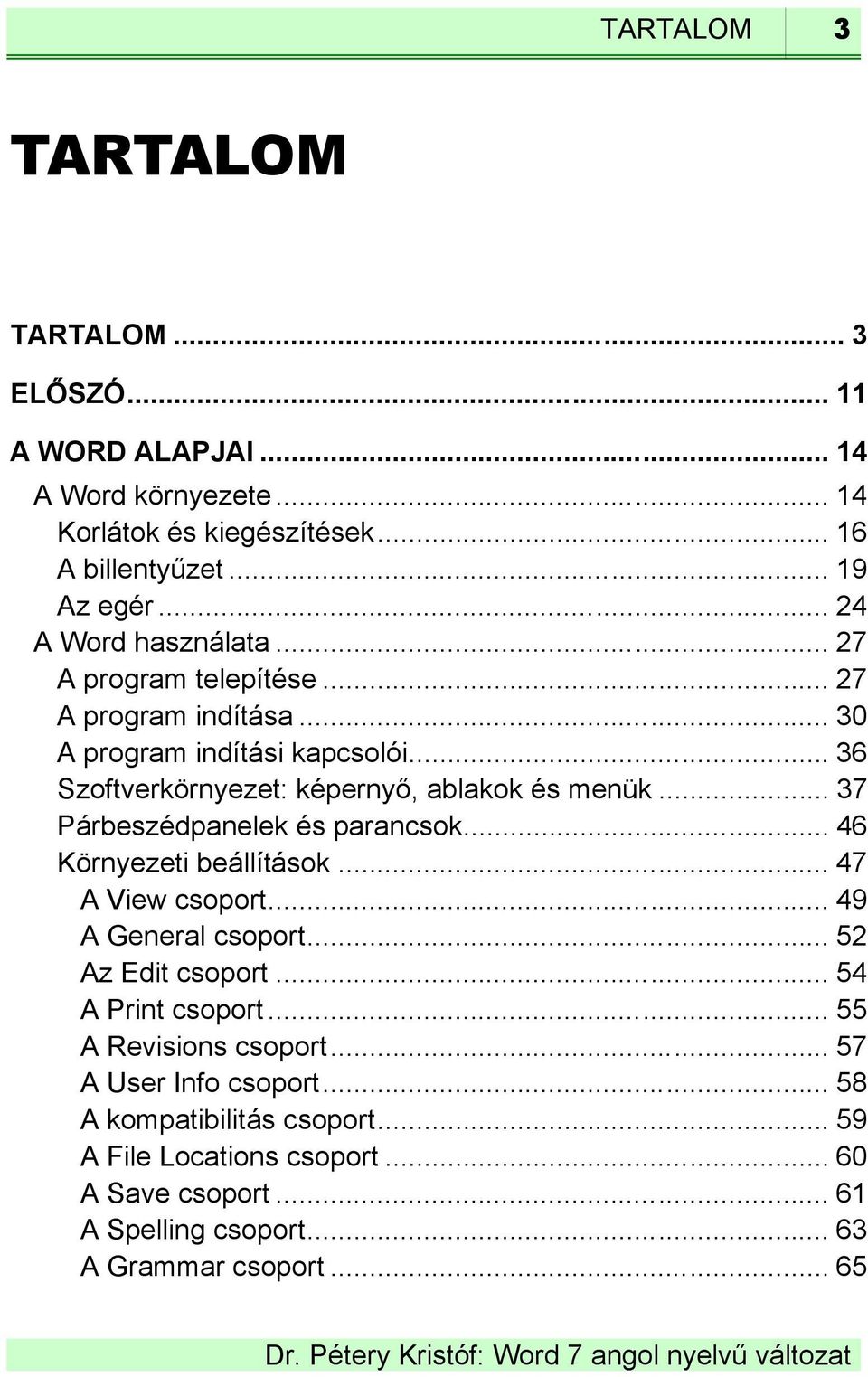 .. 37 Párbeszédpanelek és parancsok... 46 Környezeti beállítások... 47 A View csoport... 49 A General csoport... 52 Az Edit csoport... 54 A Print csoport.