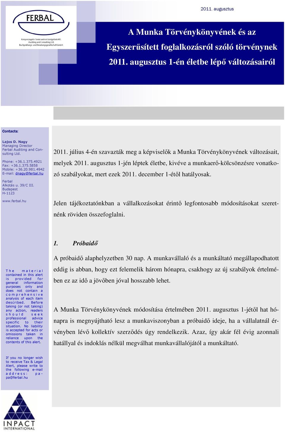 december 1-étől hatályosak. Jelen tájékoztatónkban a vállalkozásokat érintő legfontosabb módosításokat szeretnénk röviden összefoglalni. 1. Próbaidő T h e m a t e r i a l contained in this alert is provided for situation.