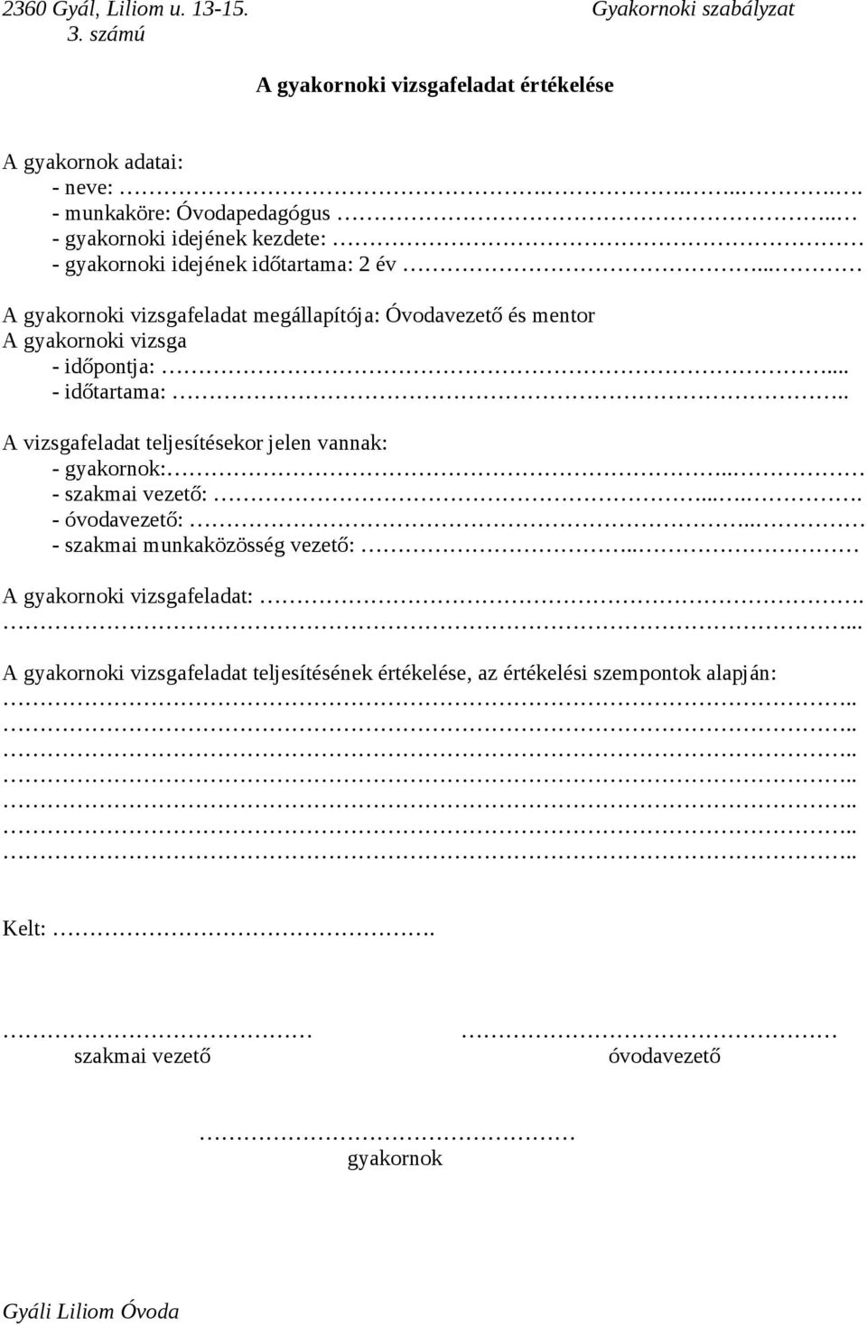 .. A gyakornoki vizsgafeladat megállapítója: Óvodavezető és mentor A gyakornoki vizsga - időpontja:... - időtartama:.