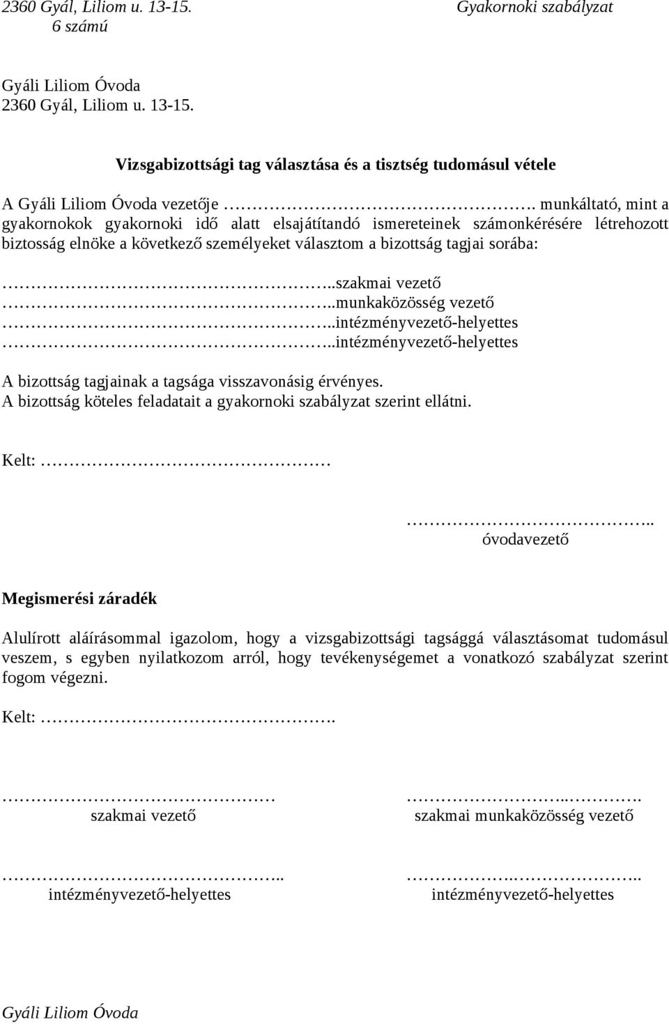 .munkaközösség vezető..intézményvezető-helyettes..intézményvezető-helyettes A bizottság tagjainak a tagsága visszavonásig érvényes.