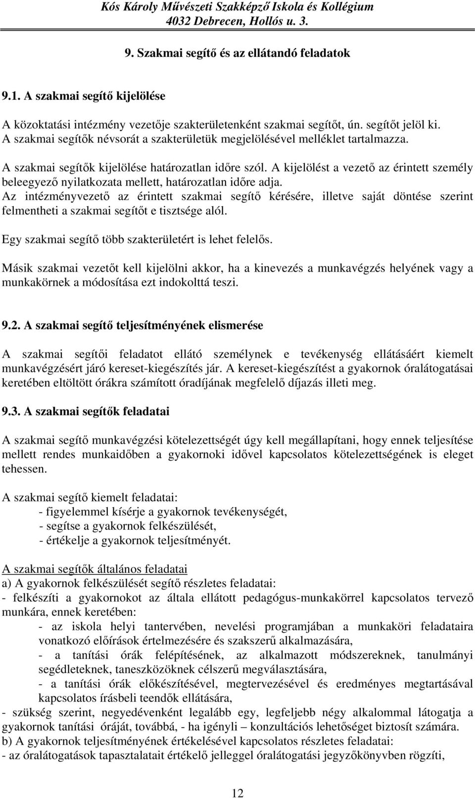 A kijelölést a vezető az érintett személy beleegyező nyilatkozata mellett, határozatlan időre adja.