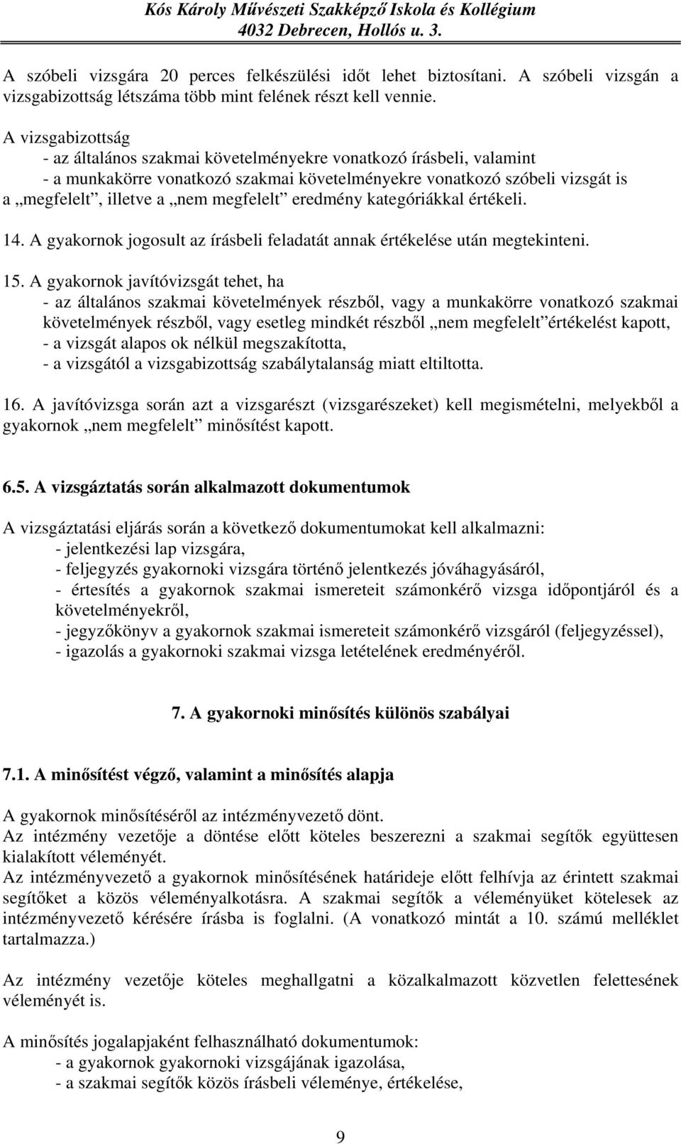 megfelelt eredmény kategóriákkal értékeli. 14. A gyakornok jogosult az írásbeli feladatát annak értékelése után megtekinteni. 15.