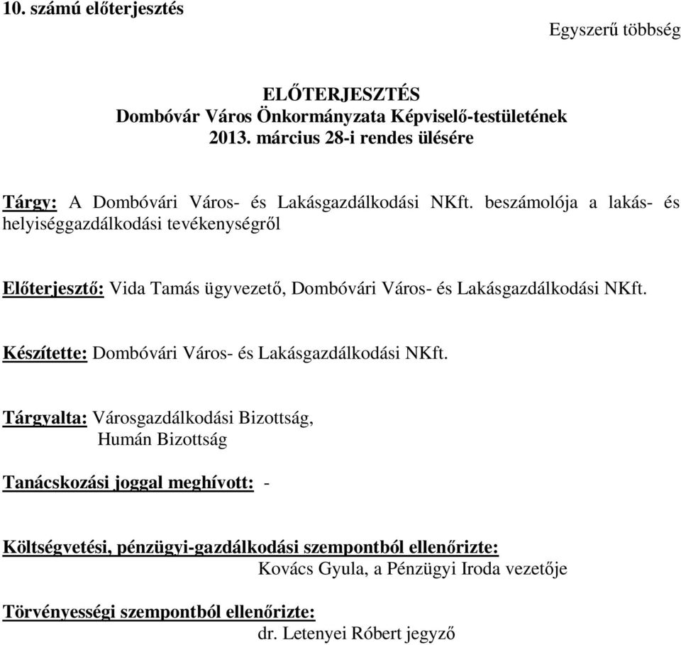 beszámolója a lakás- és helyiséggazdálkodási tevékenységről Előterjesztő: Vida Tamás ügyvezető, Dombóvári Város- és Lakásgazdálkodási NKft.