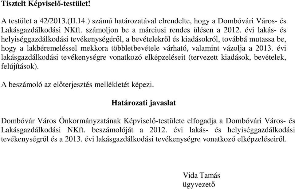 évi lakásgazdálkodási tevékenységre vonatkozó elképzeléseit (tervezett kiadások, bevételek, felújítások). A beszámoló az előterjesztés mellékletét képezi.