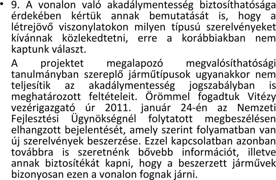 A projektet megalapozó megvalósíthatósági tanulmányban szereplő járműtípusok ugyanakkor nem teljesítik az akadálymentesség jogszabályban is meghatározott feltételeit.