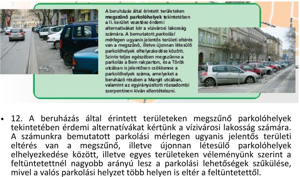 A számunkra bemutatott parkolási mérlegen ugyanis jelentős területi eltérés van a megszűnő, illetve újonnan létesülő