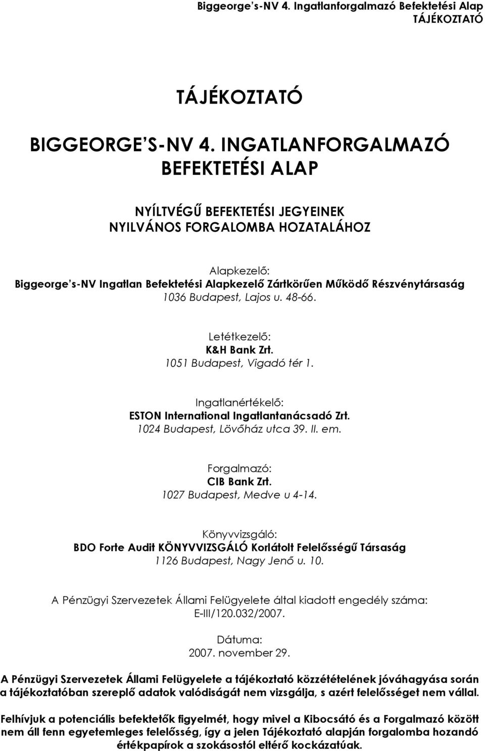 Budapest, Lajos u. 48-66. Letétkezelı: K&H Bank Zrt. 1051 Budapest, Vigadó tér 1. Ingatlanértékelı: ESTON International Ingatlantanácsadó Zrt. 1024 Budapest, Lövıház utca 39. II. em.