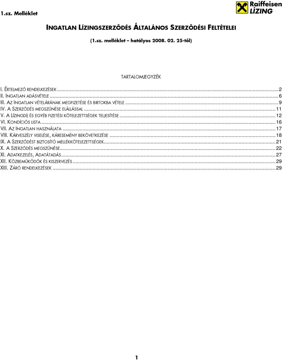 A LÍZINGDÍJ ÉS EGYÉB FIZETÉSI KÖTELEZETTSÉGEK TELJESÍTÉSE... 12 VI. KONDÍCIÓS LISTA... 16 VII. AZ INGATLAN HASZNÁLATA... 17 VIII.