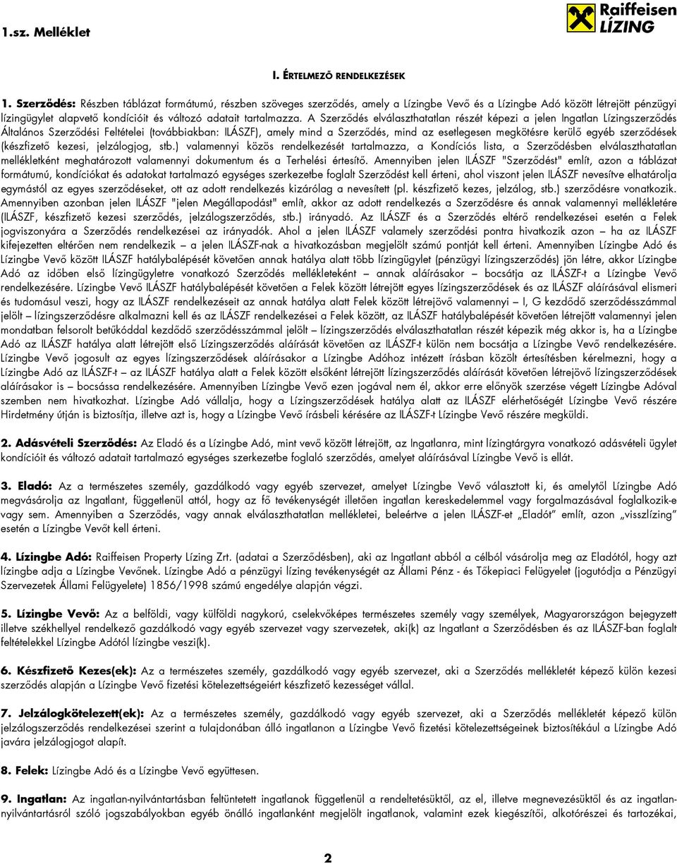 A Szerzıdés elválaszthatatlan részét képezi a jelen Ingatlan Lízingszerzıdés Általános Szerzıdési Feltételei (továbbiakban: ILÁSZF), amely mind a Szerzıdés, mind az esetlegesen megkötésre kerülı