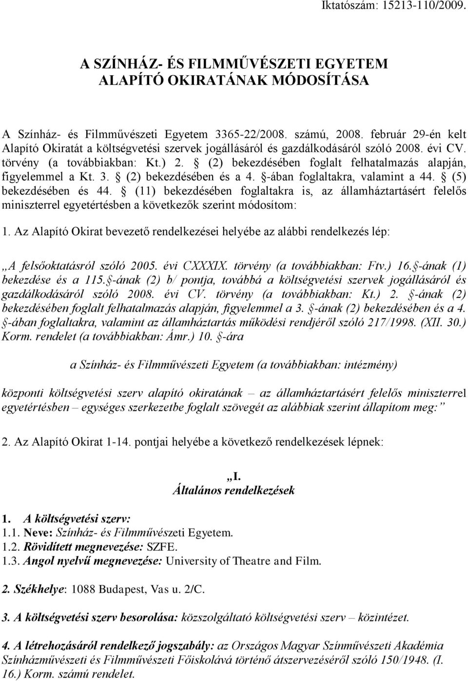 (2) bekezdésében foglalt felhatalmazás alapján, figyelemmel a Kt. 3. (2) bekezdésében és a 4. -ában foglaltakra, valamint a 44. (5) bekezdésében és 44.