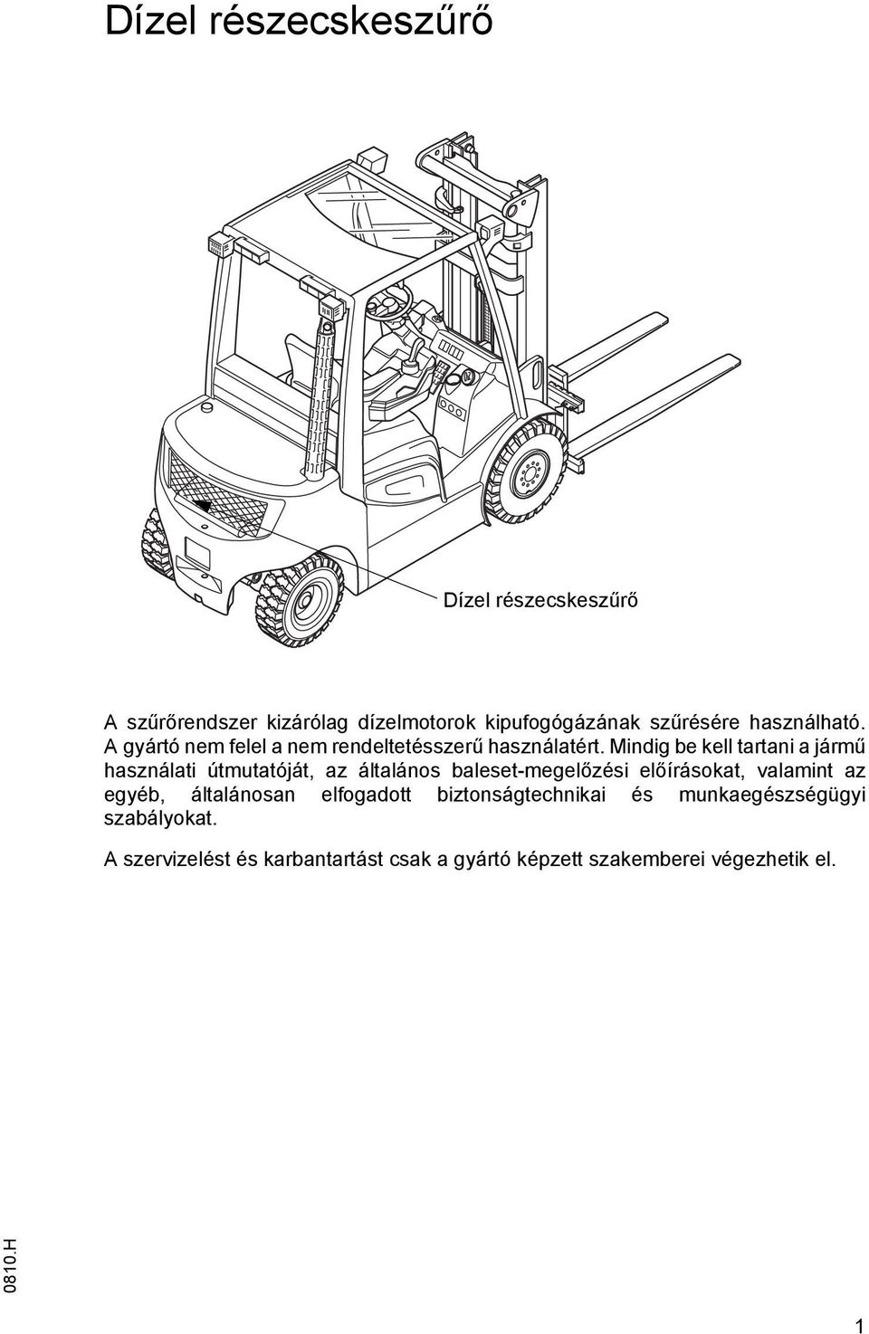 indig be kell tartani a jármű használati útmutatóját, az általános baleset-megelőzési előírásokat, valamint az