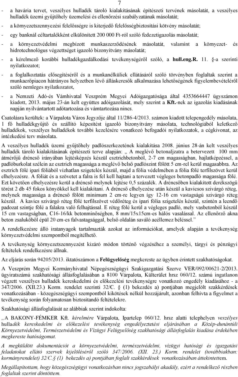 megbízott munkaszerződésének másolatát, valamint a környezet- és hidrotechnológus végzettséget igazoló bizonyítvány másolatát; - a kérelmező korábbi hulladékgazdálkodási tevékenységéről szóló, a hull.