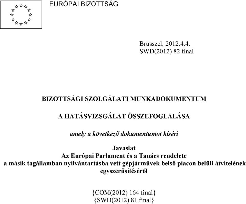 ÖSSZEFOGLALÁSA amely a következő dokumentumot kíséri Javaslat Az Európai Parlament és a