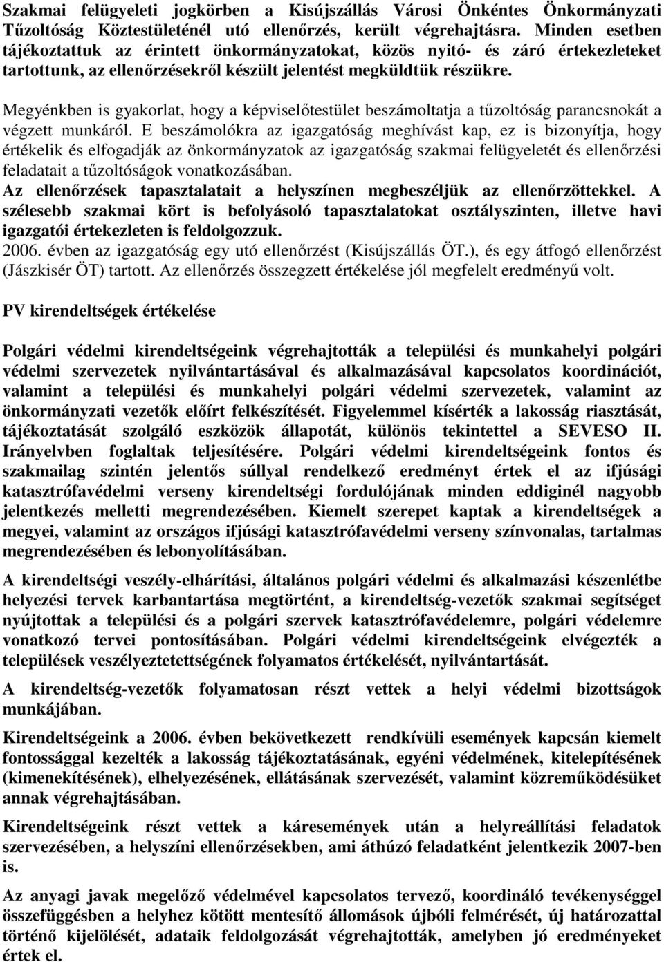 Megyénkben is gyakorlat, hogy a képviselıtestület beszámoltatja a tőzoltóság parancsnokát a végzett munkáról.