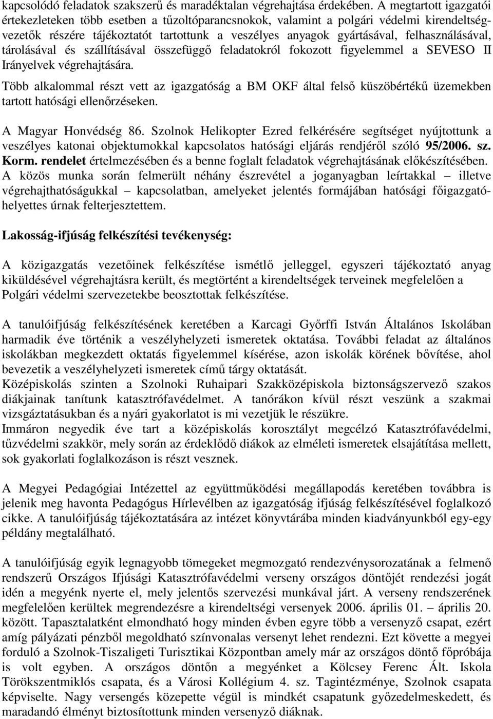 felhasználásával, tárolásával és szállításával összefüggı feladatokról fokozott figyelemmel a SEVESO II Irányelvek végrehajtására.