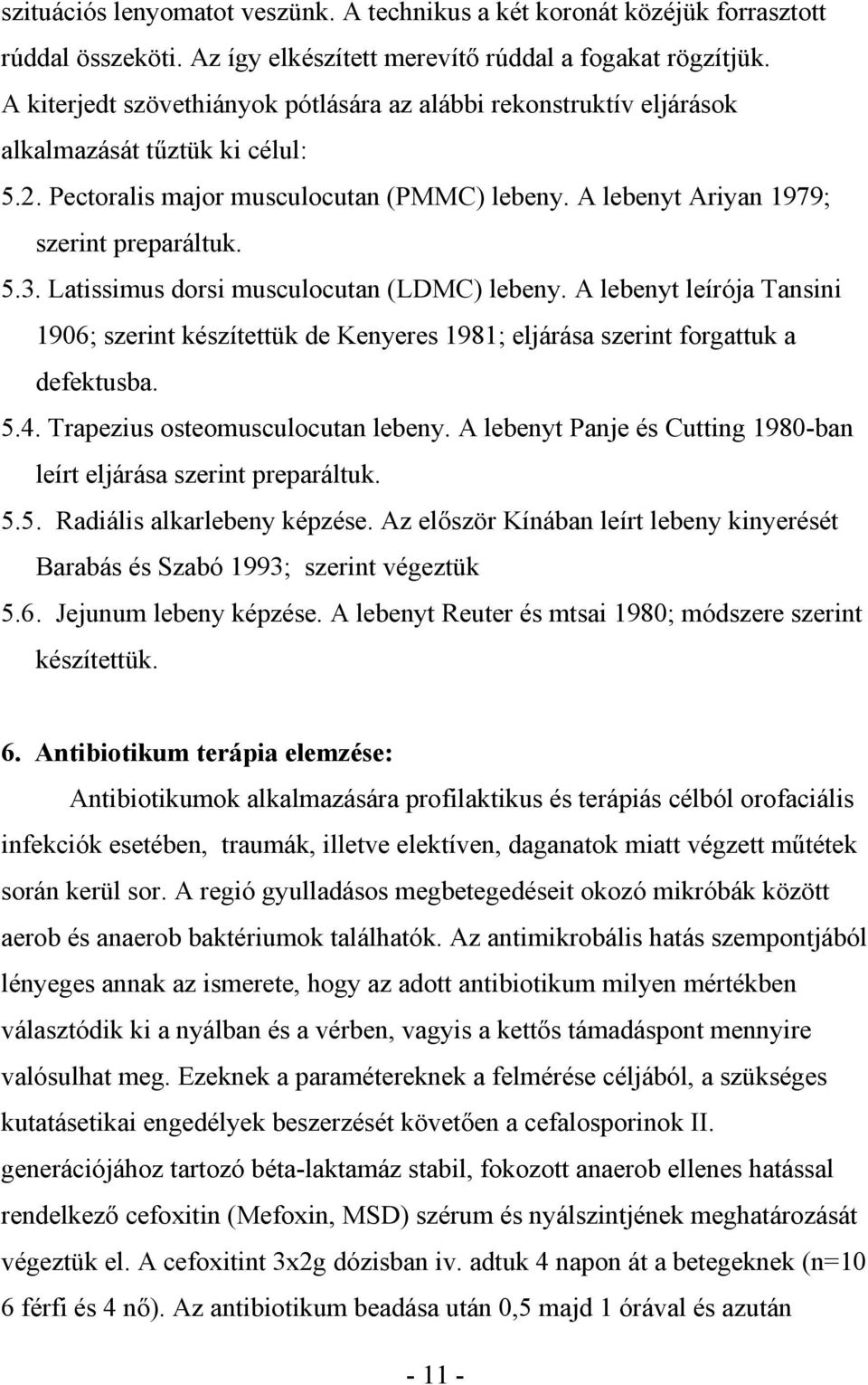 Latissimus dorsi musculocutan (LDMC) lebeny. A lebenyt leírója Tansini 1906; szerint készítettük de Kenyeres 1981; eljárása szerint forgattuk a defektusba. 5.4. Trapezius osteomusculocutan lebeny.