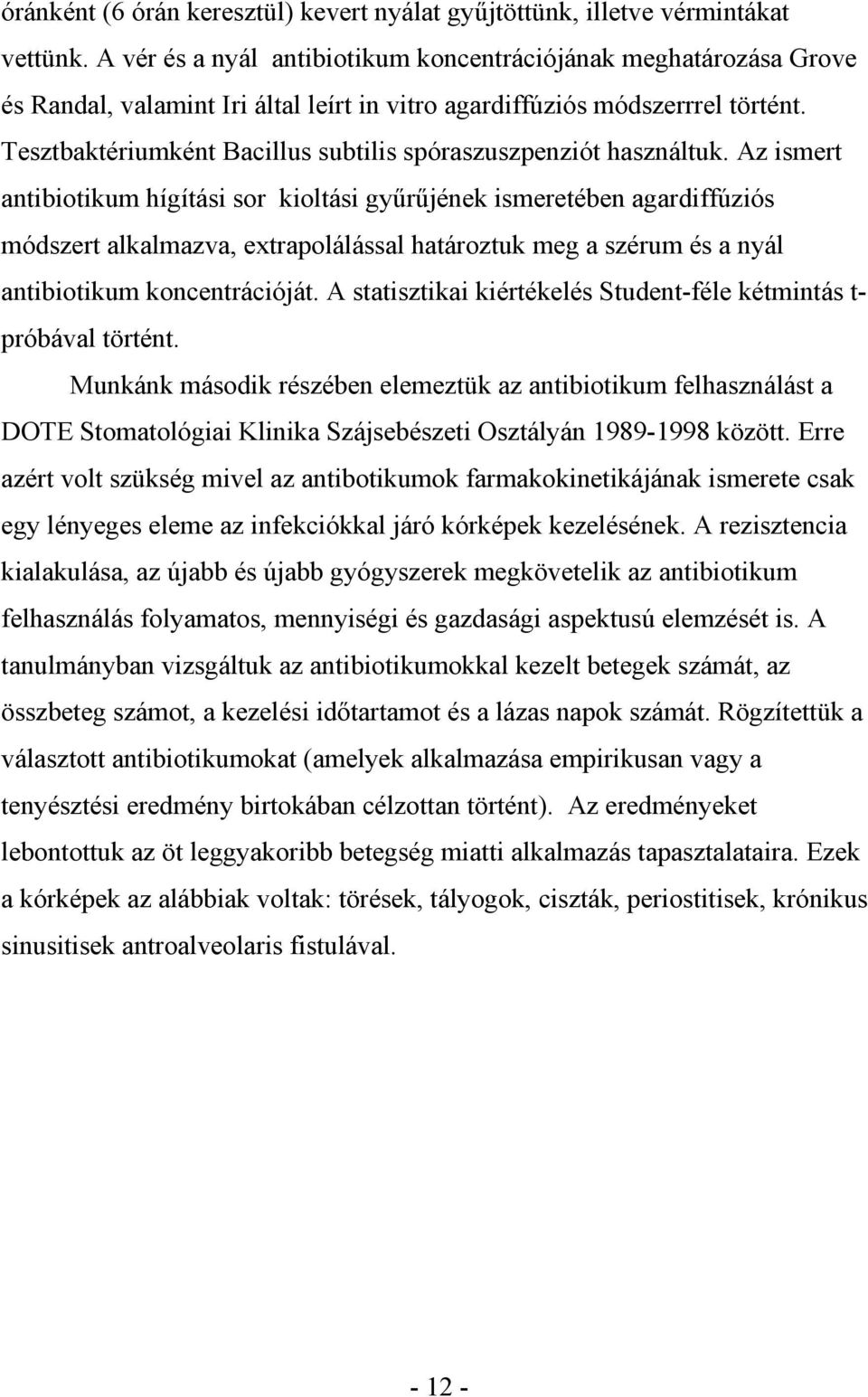 Tesztbaktériumként Bacillus subtilis spóraszuszpenziót használtuk.