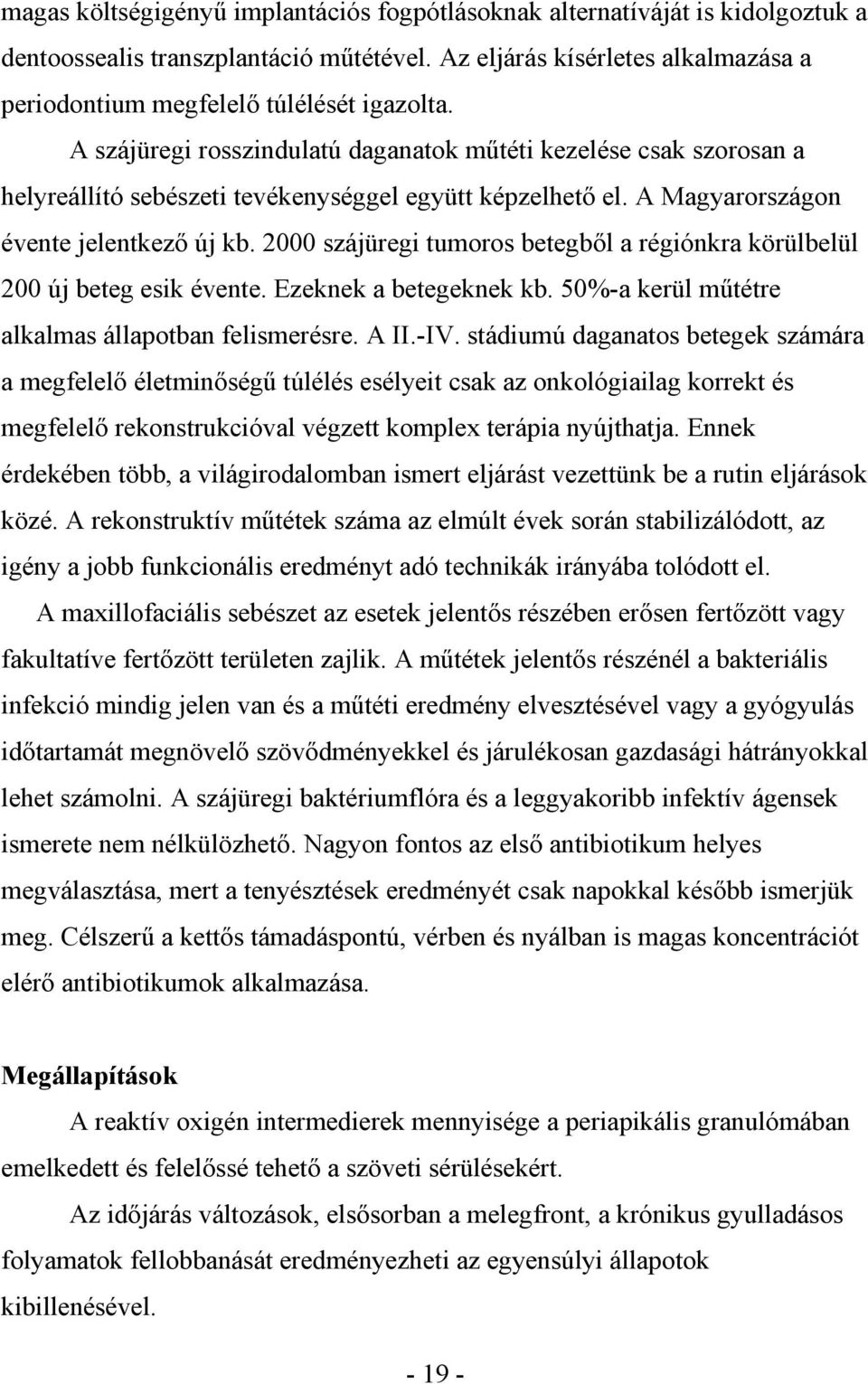 2000 szájüregi tumoros betegb l a régiónkra körülbelül 200 új beteg esik évente. Ezeknek a betegeknek kb. 50%-a kerül m tétre alkalmas állapotban felismerésre. A II.-IV.