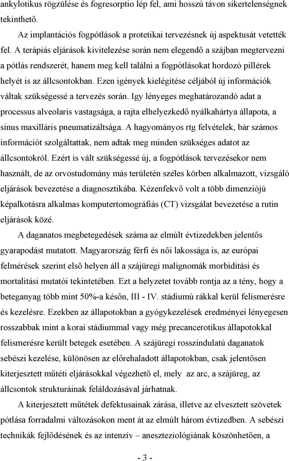 Ezen igények kielégítése céljából új információk váltak szükségessé a tervezés során.