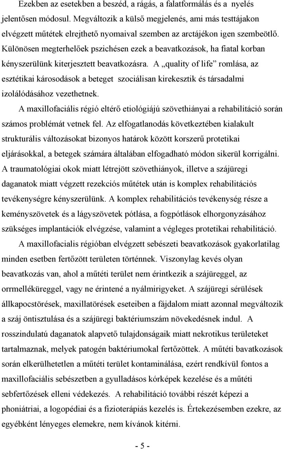 Különösen megterhel ek pszichésen ezek a beavatkozások, ha fiatal korban kényszerülünk kiterjesztett beavatkozásra.