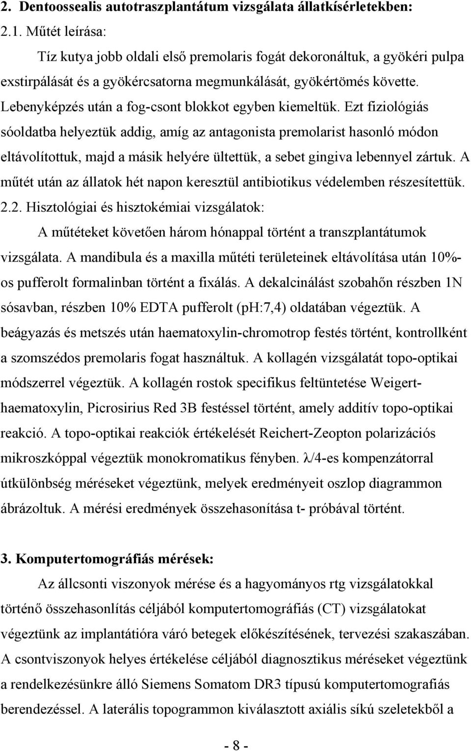 Lebenyképzés után a fog-csont blokkot egyben kiemeltük.