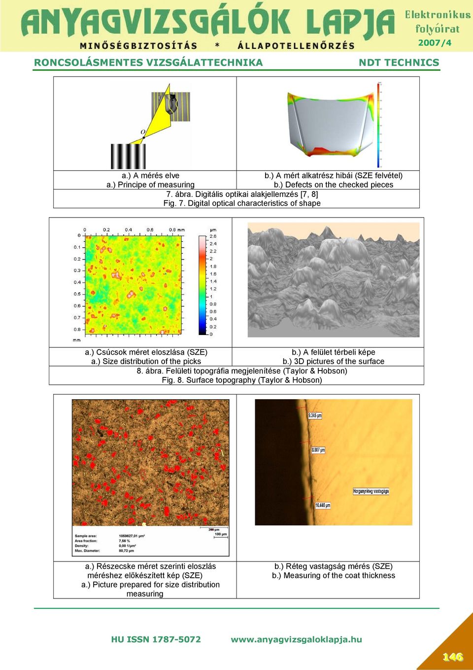 ) A felület térbeli képe b.) 3D pictures of the surface 8. ábra. Felületi topográfia megjelenítése (Taylor & Hobson) Fig. 8. Surface topography (Taylor & Hobson) a.