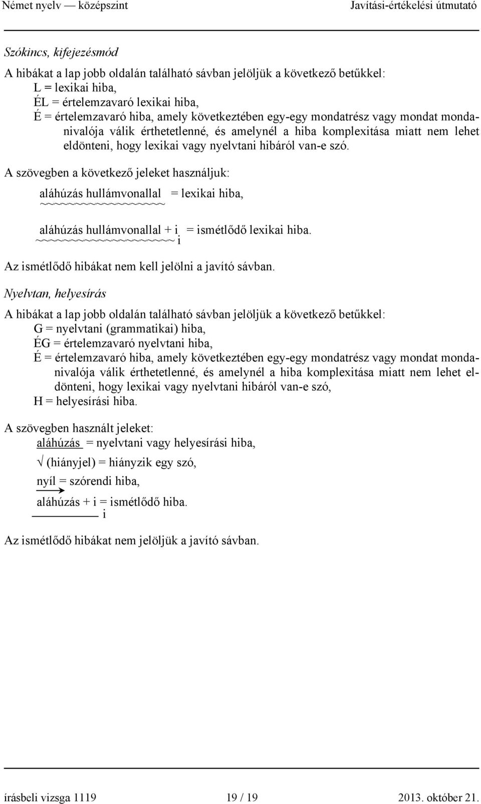 A szövegben a következő jeleket használjuk: aláhúzás hullámvonallal = lexikai hiba, ~~~~~~~~~~~~~~~~~~ aláhúzás hullámvonallal + i = ismétlődő lexikai hiba.