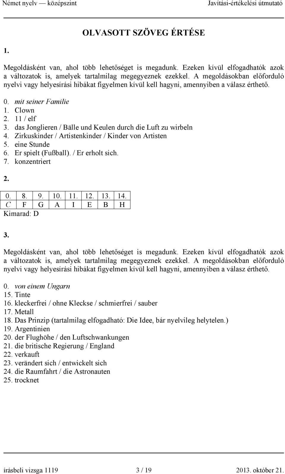 das Jonglieren / Bälle und Keulen durch die Luft zu wirbeln 4. Zirkuskinder / Artistenkinder / Kinder von Artisten 5. eine Stunde 6. Er spielt (Fußball). / Er erholt sich. 7. konzentriert 2. 0. 8. 9.