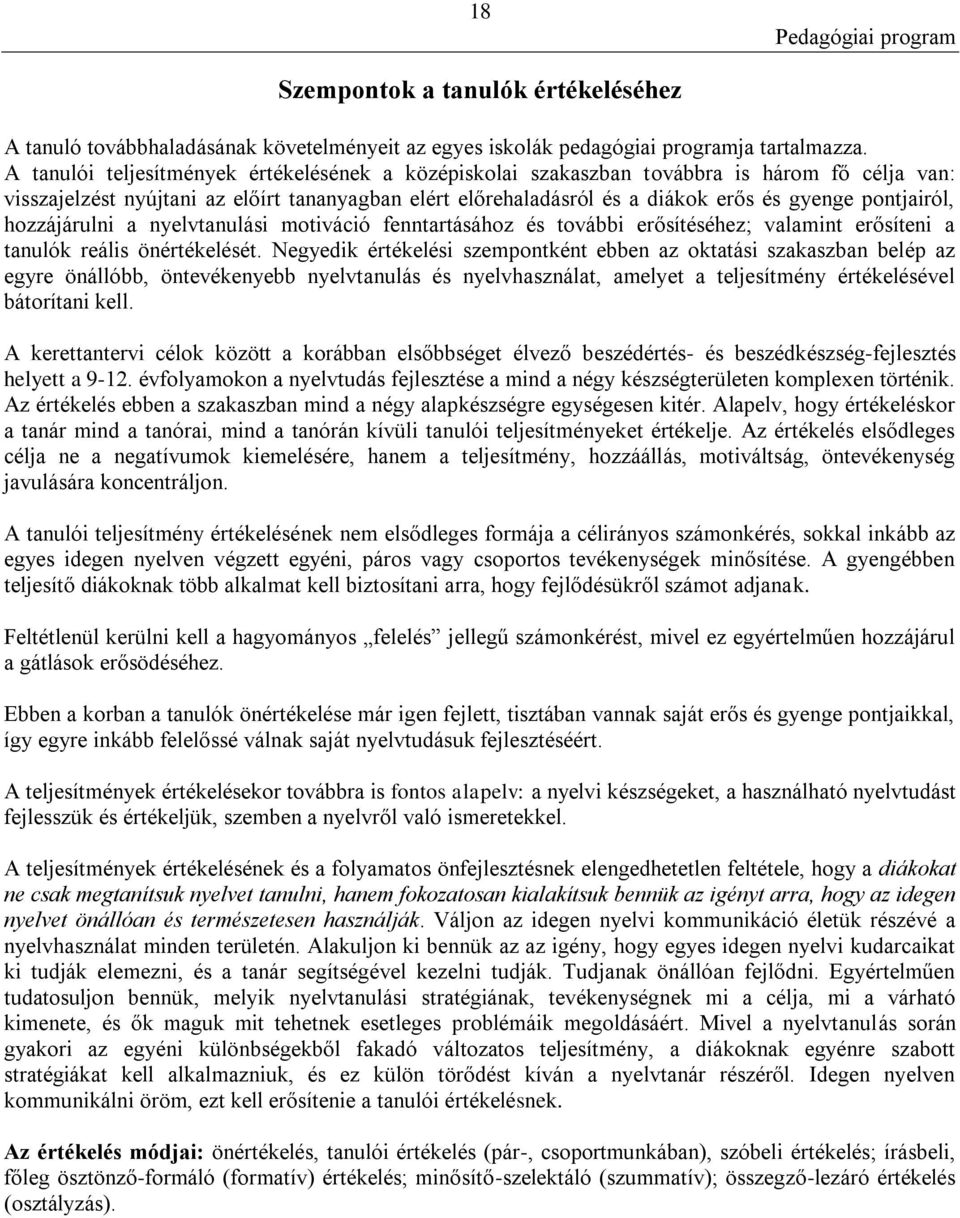 pontjairól, hozzájárulni a nyelvtanulási motiváció fenntartásához és további erősítéséhez; valamint erősíteni a tanulók reális önértékelését.