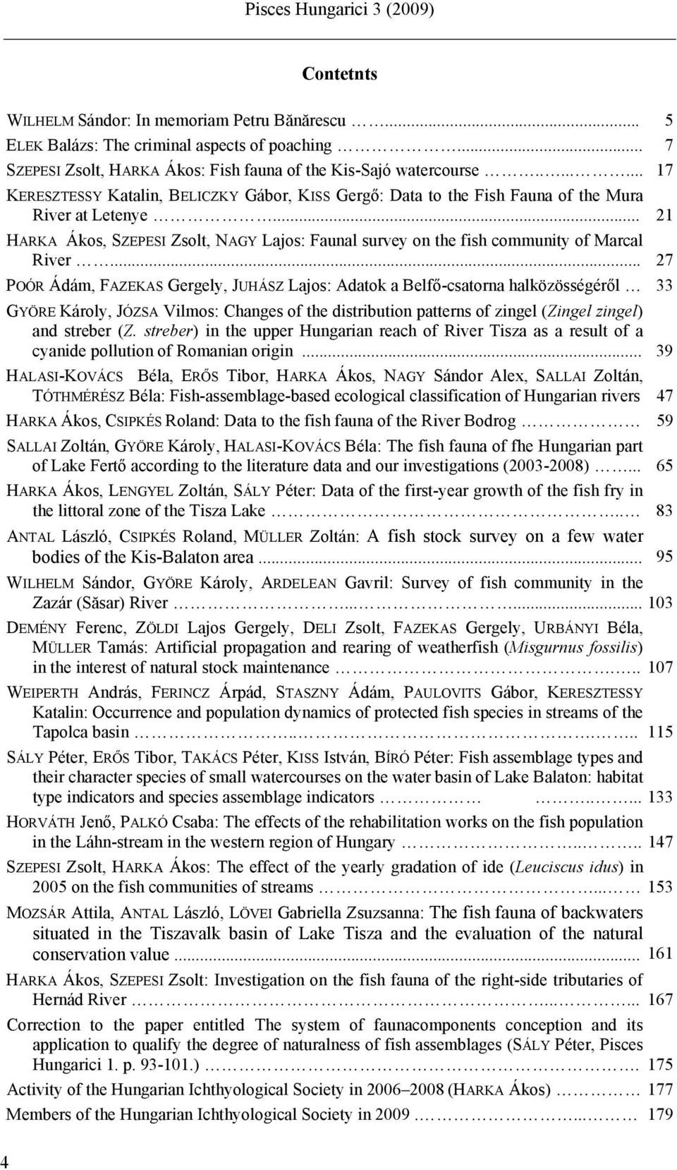 .. 21 HARKA Ákos, SZEPESI Zsolt, NAGY Lajos: Faunal survey on the fish community of Marcal River.