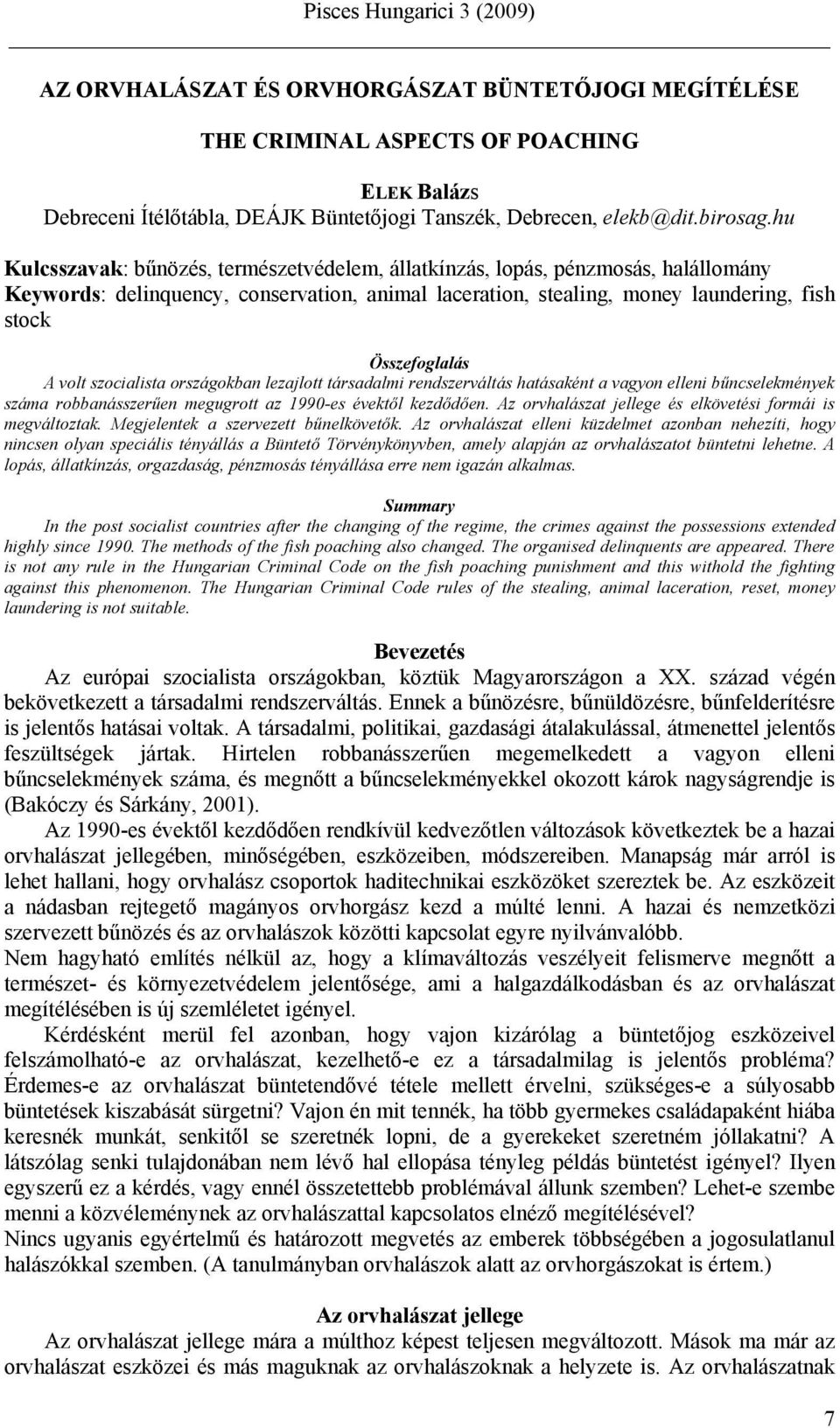 volt szocialista országokban lezajlott társadalmi rendszerváltás hatásaként a vagyon elleni bűncselekmények száma robbanásszerűen megugrott az 1990-es évektől kezdődően.