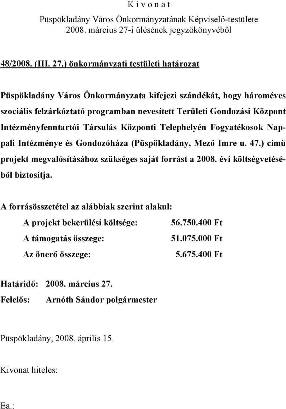 Területi Gondozási Központ Intézményfenntartói Társulás Központi Telephelyén Fogyatékosok Nappali Intézménye és Gondozóháza (Püspökladány, Mező Imre u. 47.