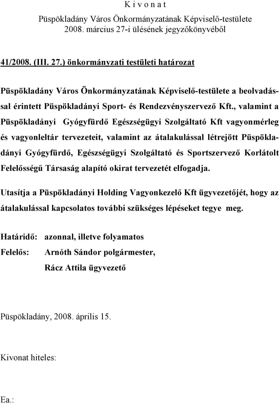 Püspökladányi Gyógyfürdő, Egészségügyi Szolgáltató és Sportszervező Korlátolt Felelősségű Társaság alapító okirat tervezetét elfogadja.